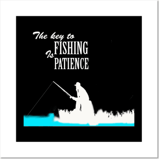 the key to fishing is patience Posters and Art